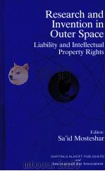 RESEARCH AND INVENTION IN OUTER SPACE LIABILITY AND INTELLECTYAL PROPERTY RIGHTS   1995  PDF电子版封面  0792329821   