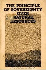 THE PRINCIPLE OF SOVEREIGNTY OVER NATURAL RESOURES   1979  PDF电子版封面  9028600493  GEORGE ELIAN 