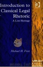 INTRODUCTION TO CLASSICAL LEGAL RHETORIC     PDF电子版封面  0754624137  MICHAEL H.FROST 