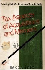 TAX ASPECTS OF ACQUISITIONS AND MERGERS   1980  PDF电子版封面  9020006290  PHILIP COOKE AND JAN M.VAN DER 