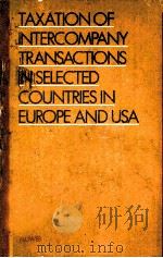 TAXATION OF INTERCOMPANY TRANSACTIONS IN SELECTED COUNTRIES IN EUROPE AND USA   1979  PDF电子版封面  9020005898   