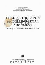 LOGICAL TOOLS FOR MODELLING LEGAL ARGUMENT  A STUDY OF DEFEASIBLE REASONING IN LAW   1997  PDF电子版封面  0792347765  HENRY PRAKKEN 