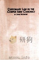 CUSTOMARY LAW IN THE CORPUS IURIS CANONICI   1990  PDF电子版封面    JOHN P.MCINTYRE 