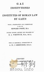 GAI INSTITVTIONES OR INSTITUTES OF ROMAN LAW BY GAIUS   1904  PDF电子版封面    EDWARD POSTE AND E.A.WHITTUCK 