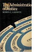 THE ADMIMSTRATION OF JUSTICE   1985  PDF电子版封面    ROBIN C.A.WHITE 