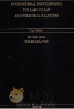 INTERNATIONAL ENCYCLOPAEDIA FOR LABOURLAW AND INDUSTRIAL RELATIONS LEGISLATION 6   1992  PDF电子版封面    EDITOR IN CHIEF PROF.DR.R.BLAN 