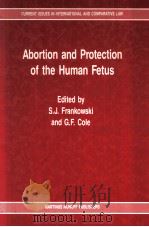 ABORTION AND PROTECTION OF THE HUMAN FETUS   1987  PDF电子版封面    STANISLAW J.FRANKOWSKI AND GEO 