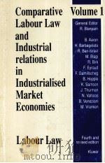 COMPARATIVE LABOUR LAW AND INDUSTRIAL RELATIONS IN INDUSTRIALISEED MARKET ECONOMIES  LABOUR LAW  VOL   1990  PDF电子版封面  9065444661  R.BLANPAIN 