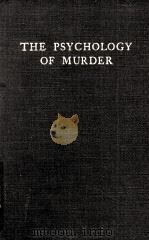 THE PSYCHOLOGY OF MURDER  A STUDY IN CRIMINAL PSYCHOLOGY   1981  PDF电子版封面    ANDREAS BJERRE 