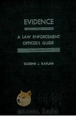 EVIDENCE A LAW ENFORCEMENT OFFLCER'S GUIDE   1979  PDF电子版封面  0398038341  EUGENE J.KAPLAN 
