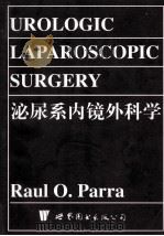 UROLOGIC LAPAROSCOPIC SURGERY   1998  PDF电子版封面  7506239809  RAUL O.PARRA 