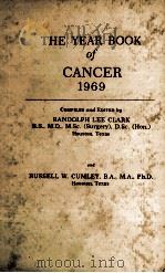 THE YEAR BOOK OF CANCER 1969   1969  PDF电子版封面    RANDOLPH LEE CLARK  RUSSELL W. 