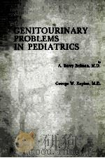 GENITOURINARY PROBLEMS IN PEDIATRICS   1981  PDF电子版封面  072161678X  A.BARRY BELMAN  GEORGE W.KAPLA 