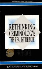 RETHINKING CRIMINOLOGY:THE REALIST DEBATE   1992  PDF电子版封面  0803986211  JOCK YOUNG AND ROGER MATTHEWS 