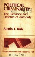 POLITICAL CRIMINALITY  THE DEFIANCE AND DEFENSE OF AUTHORITY   1982  PDF电子版封面  0803917724  AUSTIN T.TURK 