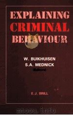 EXPLAINING CRIMINAL BEHAVIOUR  INTERDISCIPLINARY APPROACHES   1988  PDF电子版封面  9004085149  WORTER BUIKHUISEN AND SARNOFF 