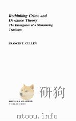 RETHINKING CRIME AND DEVIANCE THEORY  THE EMERGENCE OF A STRUCTURING TRADITION   1984  PDF电子版封面  086598073X  FRANCIS T.CULLEN 