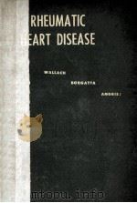 RHEUMATIC HEART DISEASE:PATHOLOGY AND CLINICAL IMPLICATIONS A SUMMARY OF FIVE HUNDRED AND NINE AUTOP   1962  PDF电子版封面    JACQUES B.WALLACH  EDGAR F.BOR 