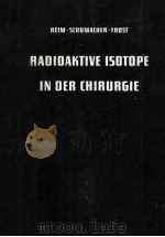 RADIOAKTIVE ISOTOPE IN DER CHIRURGIE   1961  PDF电子版封面     