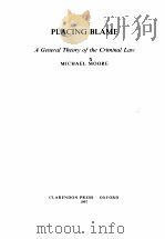 PLACING BLAME  A GENERAL THEORY OF THE CRIMINAL LAW   1997  PDF电子版封面  0198254172  MICHAEL MOORE 