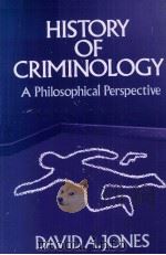 HISTORY OF CRIMINOLOGY  A PHILOSOPHICAL PERSPECTIVE   1986  PDF电子版封面  031323647X  DAVID A.JONES 