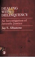 DEALING WITH DELINQUENCY AN INVESTIGATION OF JUVENILE JUSTICE   1985  PDF电子版封面  0819144495   