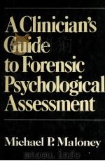 A CLINICIAN S GUIDE TO FORENSIC PSYCHOOGICAL ASSESSMENT   1985  PDF电子版封面  002919850X  MICHAEL P.MALONEY 