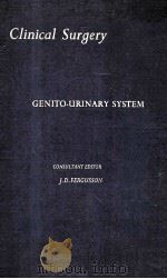 CLINICAL SURGERY 6  GENITO-URINARY SYSTEM   1965  PDF电子版封面    J.D.FERGUSSON 