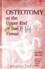 OSTEOTOMY AT THE UPPER END OF THE FEMUR   1965  PDF电子版封面    HENRY MILCH  ROBERT AUSTIN MIL 
