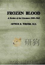 FROZEN BLOOD:A REVIEW OF THE LITERATURE 1949-1968   1970  PDF电子版封面    ARTHUR R.TURNER 