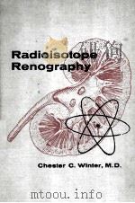 RADIOISOTOPE RENOGRAPHY:A KIDNEY FUNCTION TEST PERFORMED WITH RADIOISOTOPE-LABELED AGENTS   1963  PDF电子版封面    CHESTER C.WINTER 