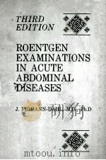 ROENTGEN EXAMINATIONS IN ACUTE ABDOMINAL DISEASES  THIRD EDITION（1974 PDF版）