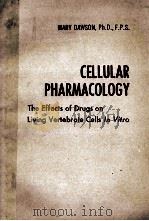 CELLULAR PHARMACOLOGY:THE EFFECTS OF DRUGS ON LIVING VERTEBRATE CELLS IN VITRO   1972  PDF电子版封面    MARY DAWSON 