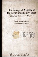 RADIOLOGICAL ASPECTS OF THE LIVER AND BILIARY TRACT:X-RAY AND RADIOISOTOPE DIAGNOSIS（1976 PDF版）