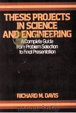 THESIS PROJECTS IN SCIENCE AND ENGINEERING   1980  PDF电子版封面  0312799640  RICHARD M.DAVIS 
