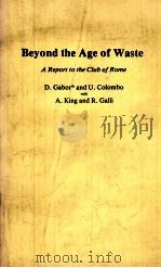 BEYOND THE AGE OF WASTE  A REPORT TO THE CLUB OF ROME   1978  PDF电子版封面  0080218350  D.GABOR AND U.COLOMBO WITH A.K 