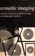 ACOUSTIC IMAGING  CAMERAS MICROSCOPES PHASED ARRAYS AND HOLOGRAPHIC SYSTEMS   1976  PDF电子版封面  0306309149  GLEN WADE 