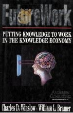 FutureWork putting knowledge to work in the knowledge economy   1994  PDF电子版封面  0029354153  Charles D.Winslow and william 