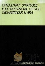 Consultancy Strategies for Professional Service Organizations in Asia   1995  PDF电子版封面  9789283321682;9283321685   