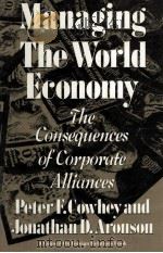 Managing the world economy the consequences of corporate alliances   1993  PDF电子版封面  087609132X  Peter F.Cowhey and Jonathan D. 