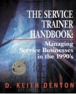 The service trainer handbook managingservice businesses in the 1990's   1992  PDF电子版封面  0070164142  D. Keith Denton 