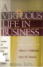 A Virtuous life in business stories of courage and integrity in the corporate world   1992  PDF电子版封面  0847677478  Oliver F.williams and John W.H 