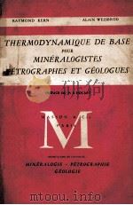 THERMODYNAIQUE DE BASE POUR MINERALOGISTES PETROGRAPHES ET GEOLOGUES   1964  PDF电子版封面    PREFACE DU PR R. HOCART 
