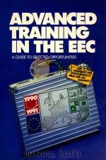 ADVANCED TRAINING IN THE EEC  A GUIDE TO SELECTED OPPORTUNITIES  1990-1991（ PDF版）
