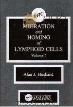 MIGRATION AND HOMING OF LYMPHOID CELLS VOLUME I   1988  PDF电子版封面  0849365082  ALAN J.HUSBAND 