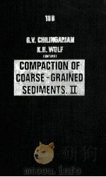 DEVELOPMENTS IN SEDIMENTOLOGY 18B  COMPACTION OF COARSE-GRAINED SEDIMENTS II   1976  PDF电子版封面  0444411526  GEORGE V.CHILINGARIAN AND KARL 