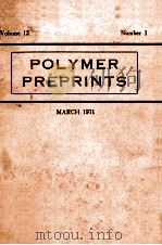 POLYMER PREPRINTS  VOLUME 12 NUMBER 1 MARCH 1971   1971  PDF电子版封面     