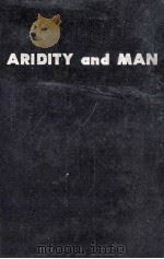 ARIDITY AND MAN  THE CHALLENGE OF THE ARID LANDS IN THE UNITED STATES   1963  PDF电子版封面     