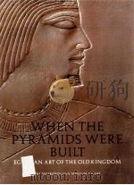 WHEN THE PYRAMIDS WERE BUILT  EGYPTIAN ART OF THE OLD KINGDOM   1999  PDF电子版封面  0870999087   