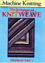 MACHINE KNITTING  THE TECHNIQUE OF KNITWEAVE   1987  PDF电子版封面  0713450916   